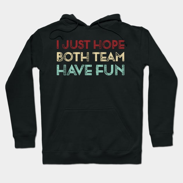 Vintage I Just Hope Both Team Have Fun Funny Sports  Lover Gift Hoodie by TeeTypo